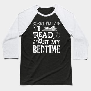 Sorry I'm Late I Read Past My Bedtime Baseball T-Shirt